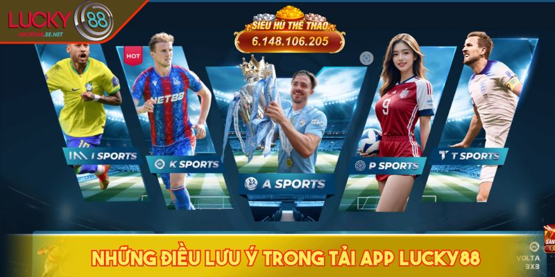 Những điều lưu ý trong tải app LUCKY88