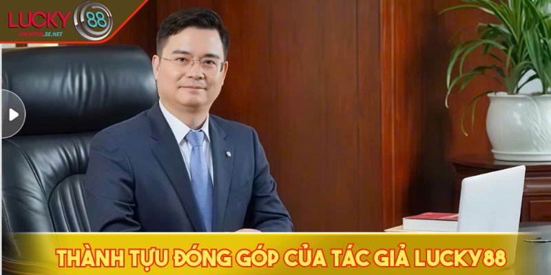 Thành tựu đóng góp của tác giả LUCKY88