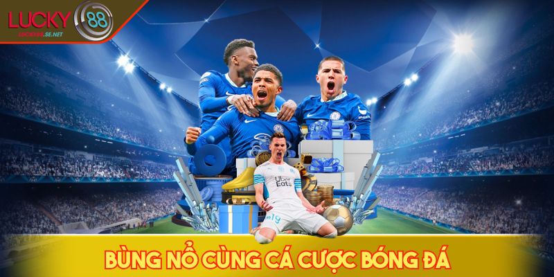 Thể thao LUCKY88 - Bùng nổ cùng cá cược bóng đá
