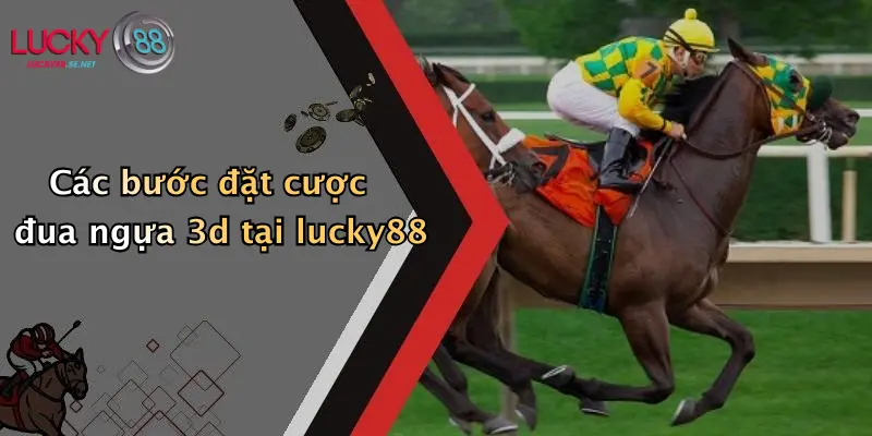 Các bước đặt cược đua ngựa 3d tại lucky88