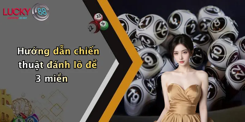 Hướng dẫn chiến thuật đánh lô đề 3 miền