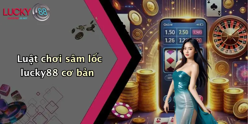 Luật chơi sâm lốc lucky88 cơ bản
